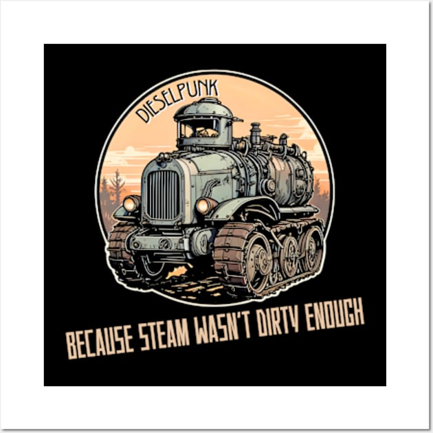 Dieselpunk Because steam wasn't dirty enough Wall Art by DystoTown